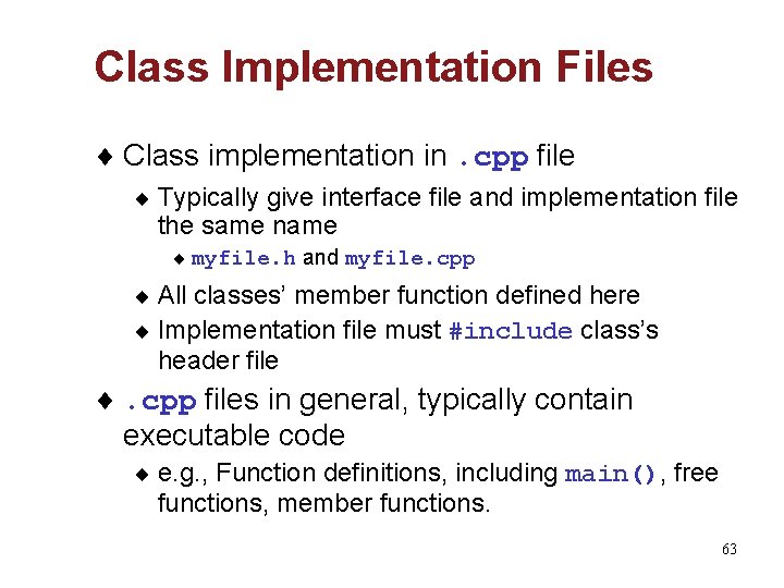 Class Implementation Files ¨ Class implementation in. cpp file ¨ Typically give interface file