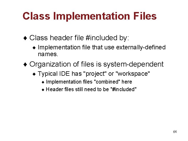 Class Implementation Files ¨ Class header file #included by: ¨ Implementation file that use