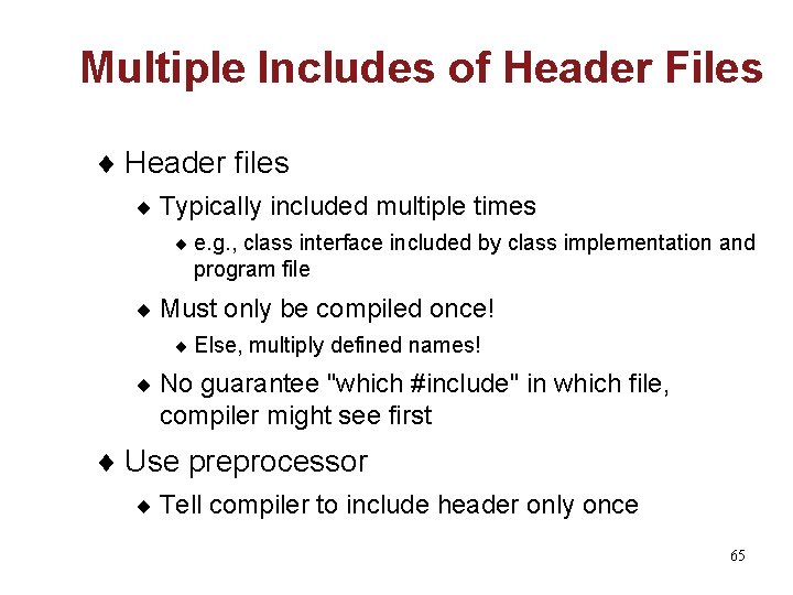 Multiple Includes of Header Files ¨ Header files ¨ Typically included multiple times ¨