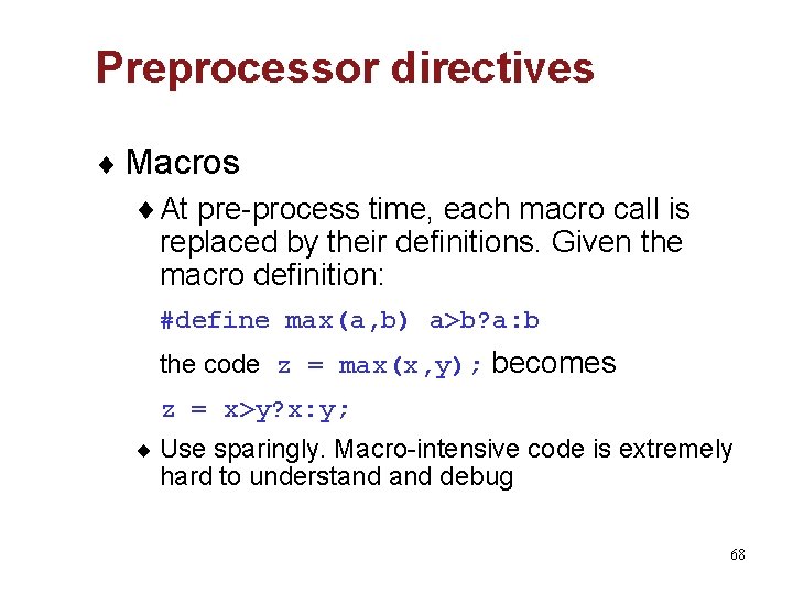 Preprocessor directives ¨ Macros ¨ At pre-process time, each macro call is replaced by