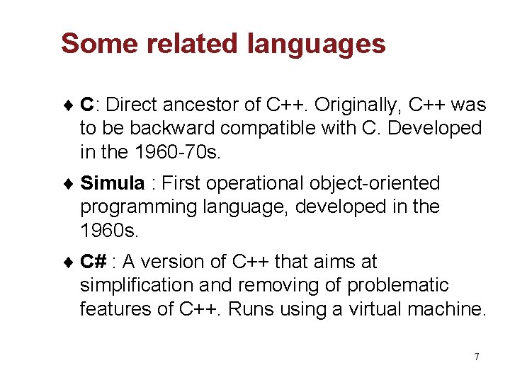 Some related languages ¨ C: Direct ancestor of C++. Originally, C++ was to be