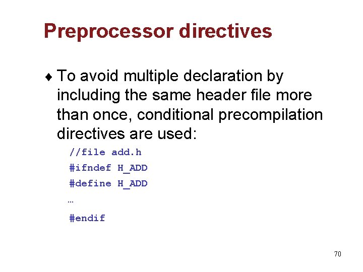 Preprocessor directives ¨ To avoid multiple declaration by including the same header file more