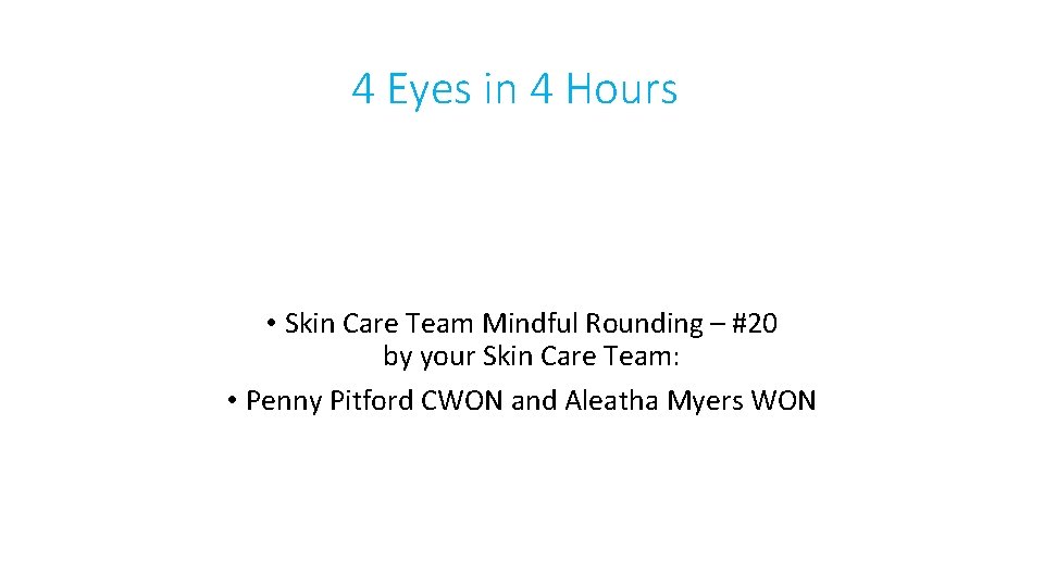 4 Eyes in 4 Hours • Skin Care Team Mindful Rounding – #20 by