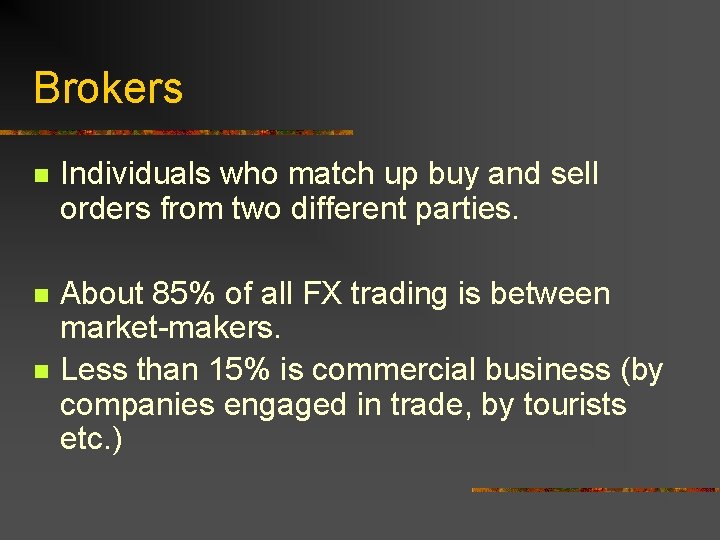 Brokers n Individuals who match up buy and sell orders from two different parties.