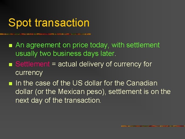 Spot transaction n An agreement on price today, with settlement usually two business days