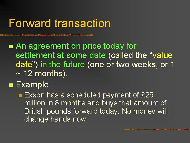Forward transaction n n An agreement on price today for settlement at some date