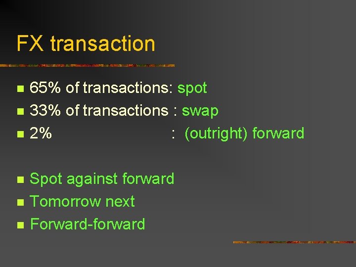 FX transaction n n n 65% of transactions: spot 33% of transactions : swap