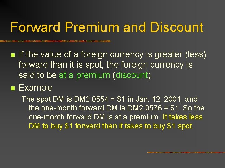 Forward Premium and Discount n n If the value of a foreign currency is