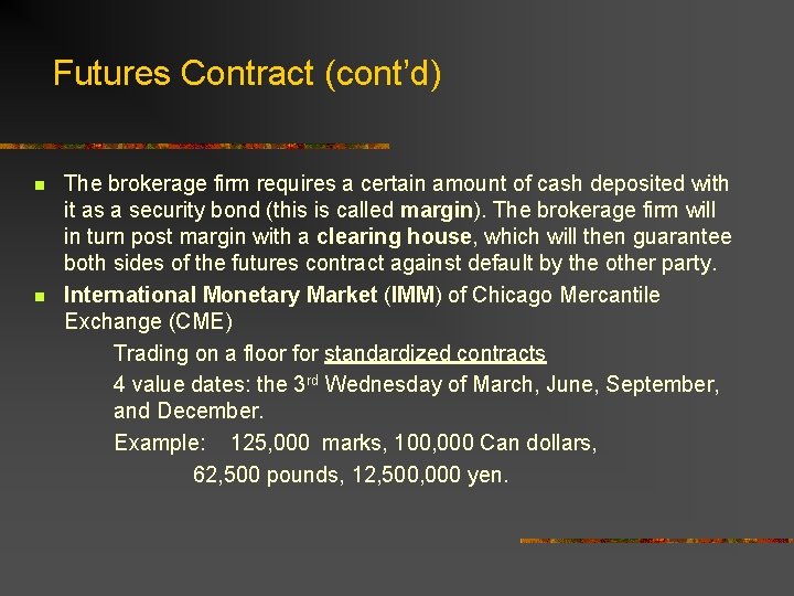 Futures Contract (cont’d) n n The brokerage firm requires a certain amount of cash