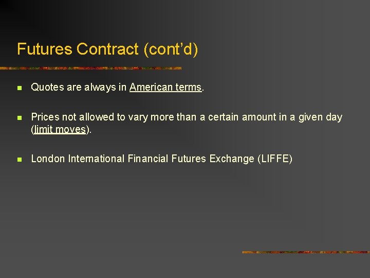 Futures Contract (cont’d) n Quotes are always in American terms. n Prices not allowed