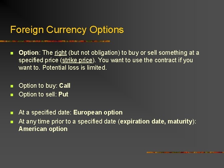 Foreign Currency Options n Option: The right (but not obligation) to buy or sell
