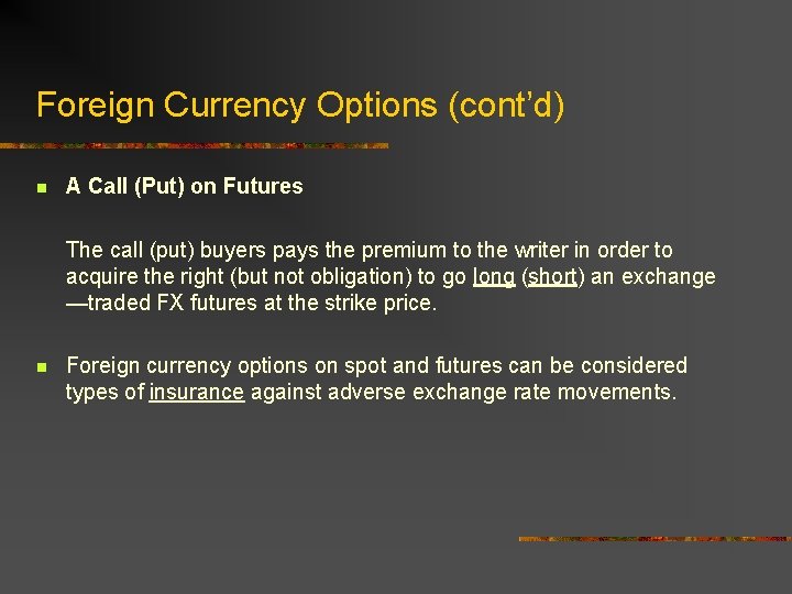 Foreign Currency Options (cont’d) n A Call (Put) on Futures The call (put) buyers