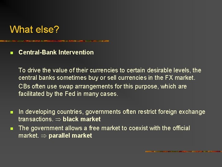 What else? n Central-Bank Intervention To drive the value of their currencies to certain