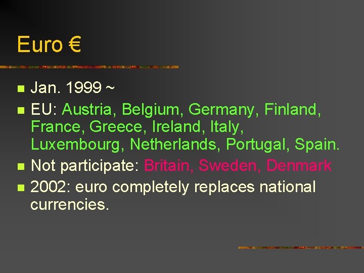 Euro € n n Jan. 1999 ~ EU: Austria, Belgium, Germany, Finland, France, Greece,