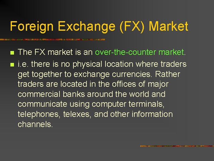 Foreign Exchange (FX) Market n n The FX market is an over-the-counter market. i.