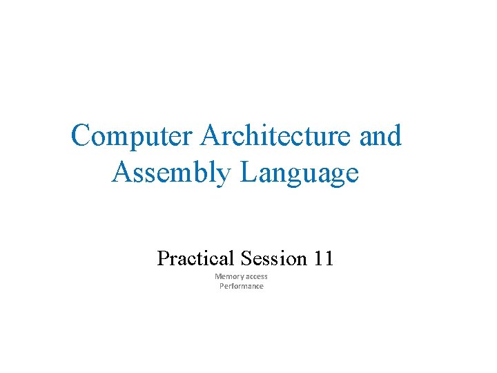 Computer Architecture and Assembly Language Practical Session 11 Memory access Performance 
