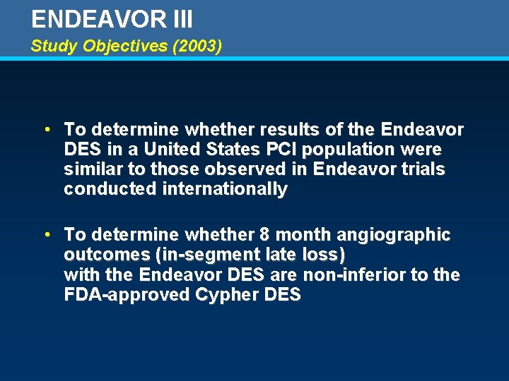 ENDEAVOR III Study Objectives (2003) • To determine whether results of the Endeavor DES