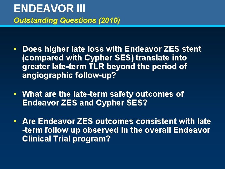 ENDEAVOR III Outstanding Questions (2010) • Does higher late loss with Endeavor ZES stent