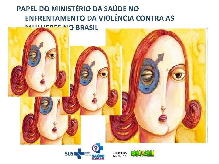 PAPEL DO MINISTÉRIO DA SAÚDE NO ENFRENTAMENTO DA VIOLÊNCIA CONTRA AS MULHERES NO BRASIL
