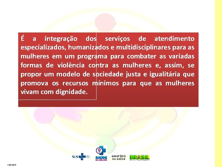 É a integração dos serviços de atendimento especializados, humanizados e multidisciplinares para as mulheres