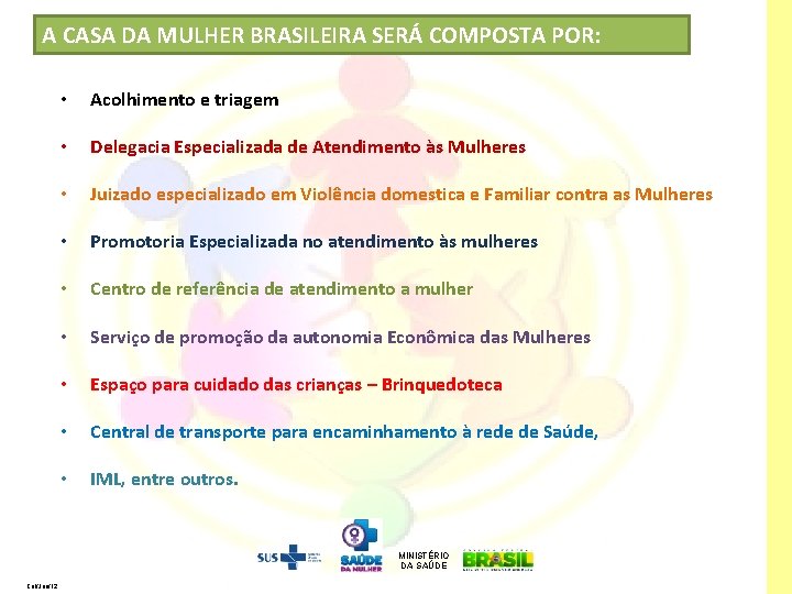 A CASA DA MULHER BRASILEIRA SERÁ COMPOSTA POR: • Acolhimento e triagem • Delegacia