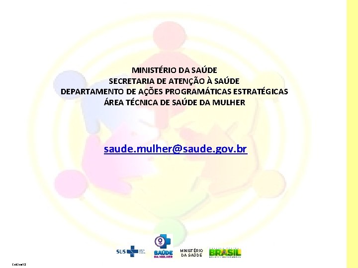 MINISTÉRIO DA SAÚDE SECRETARIA DE ATENÇÃO À SAÚDE DEPARTAMENTO DE AÇÕES PROGRAMÁTICAS ESTRATÉGICAS ÁREA