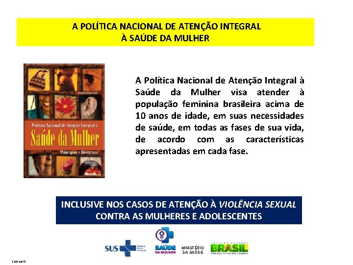  A POLÍTICA NACIONAL DE ATENÇÃO INTEGRAL À SAÚDE DA MULHER A Política Nacional