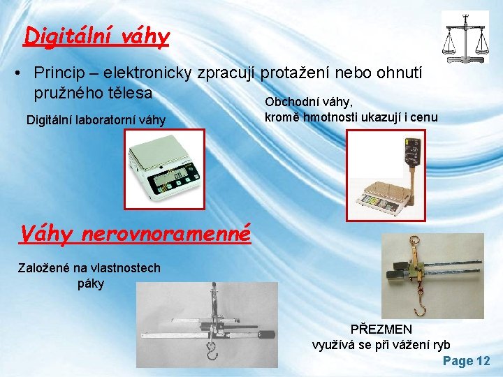 Digitální váhy • Princip – elektronicky zpracují protažení nebo ohnutí pružného tělesa Obchodní váhy,