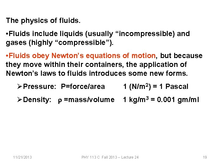 The physics of fluids. • Fluids include liquids (usually “incompressible) and gases (highly “compressible”).