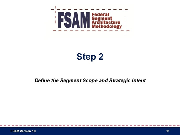 Step 2 Define the Segment Scope and Strategic Intent FSAM Version 1. 0 37