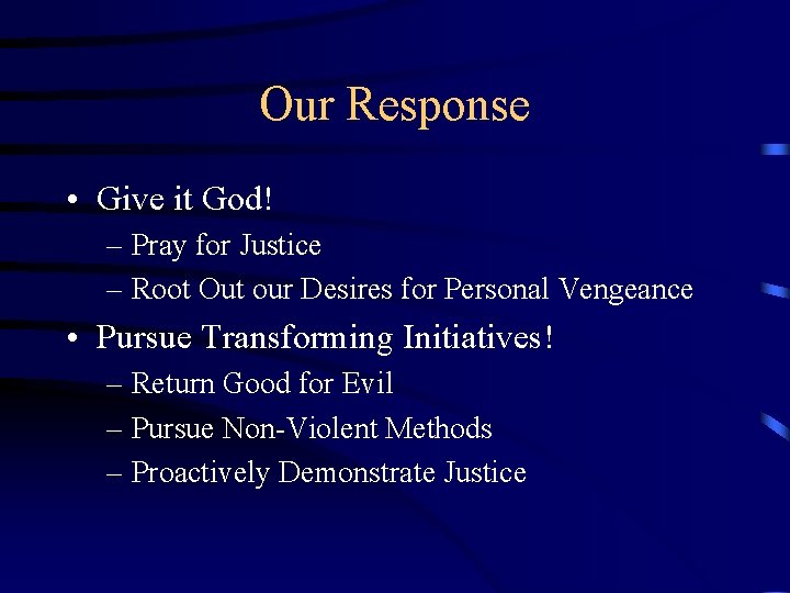 Our Response • Give it God! – Pray for Justice – Root Out our