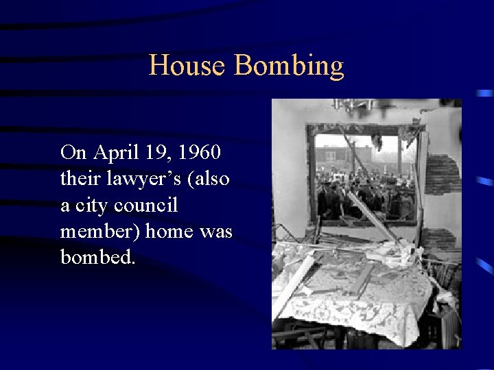 House Bombing On April 19, 1960 their lawyer’s (also a city council member) home