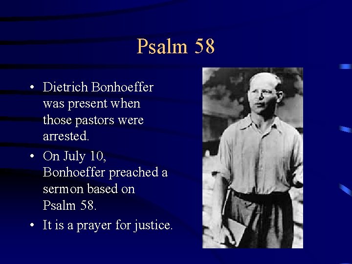 Psalm 58 • Dietrich Bonhoeffer was present when those pastors were arrested. • On