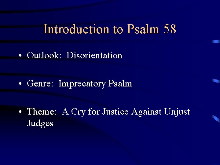 Introduction to Psalm 58 • Outlook: Disorientation • Genre: Imprecatory Psalm • Theme: A