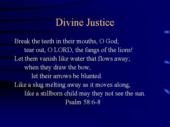 Divine Justice Break the teeth in their mouths, O God; tear out, O LORD,