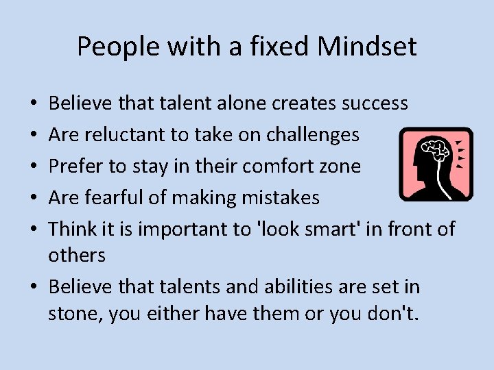 People with a fixed Mindset Believe that talent alone creates success Are reluctant to