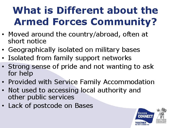 What is Different about the Armed Forces Community? • Moved around the country/abroad, often
