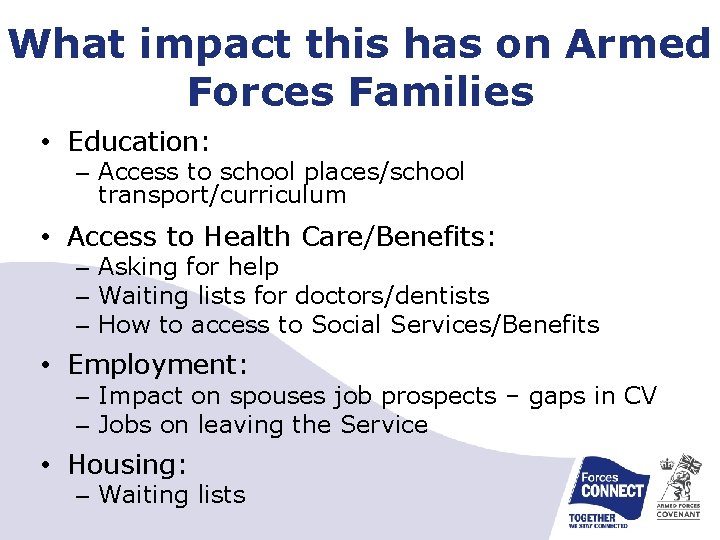 What impact this has on Armed Forces Families • Education: – Access to school