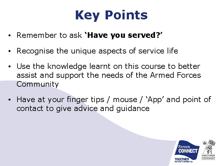Key Points • Remember to ask ‘Have you served? ’ • Recognise the unique