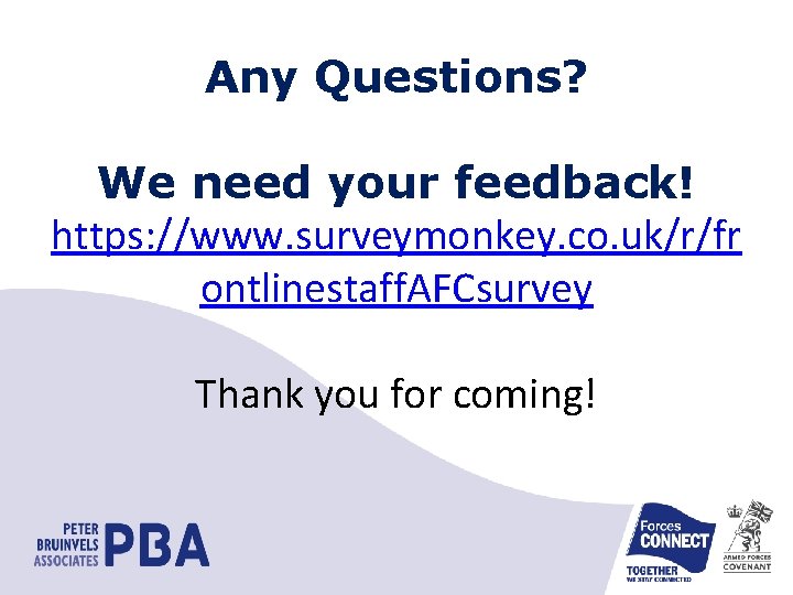 Any Questions? We need your feedback! https: //www. surveymonkey. co. uk/r/fr ontlinestaff. AFCsurvey Thank