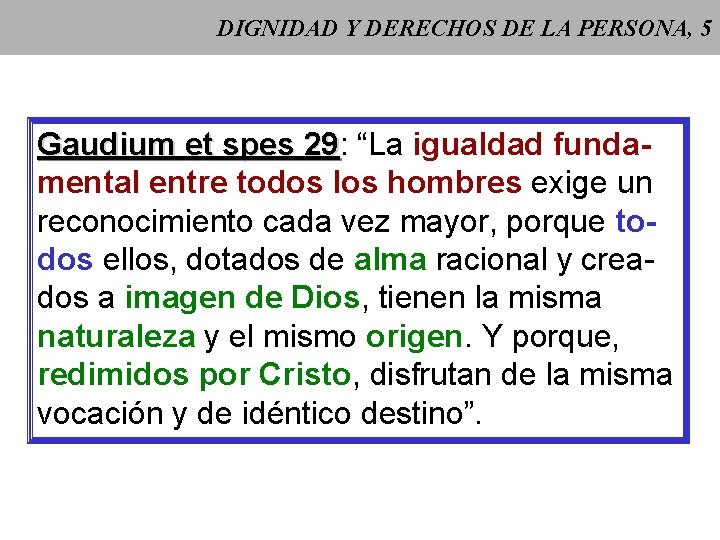 DIGNIDAD Y DERECHOS DE LA PERSONA, 5 Gaudium et spes 29: 29 “La igualdad