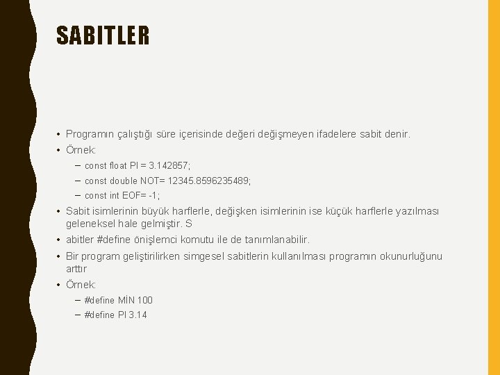 SABITLER • Programın çalıştığı süre içerisinde değeri değişmeyen ifadelere sabit denir. • Örnek: –