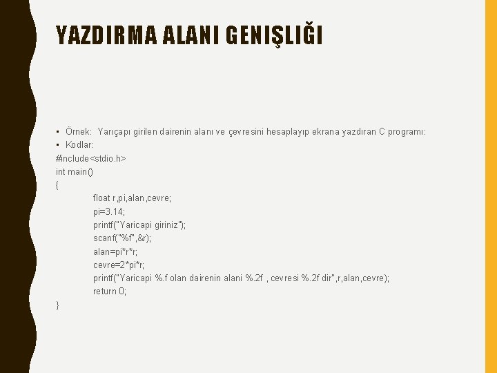 YAZDIRMA ALANI GENIŞLIĞI • Örnek: Yarıçapı girilen dairenin alanı ve çevresini hesaplayıp ekrana yazdıran
