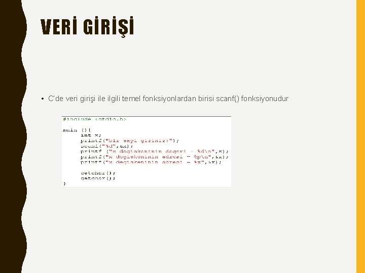 VERİ GİRİŞİ • C’de veri girişi ile ilgili temel fonksiyonlardan birisi scanf() fonksiyonudur 