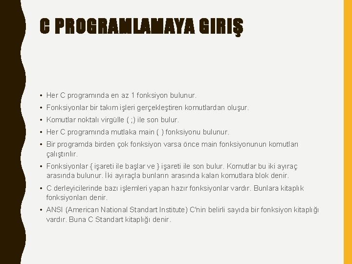 C PROGRAMLAMAYA GIRIŞ • Her C programında en az 1 fonksiyon bulunur. • Fonksiyonlar