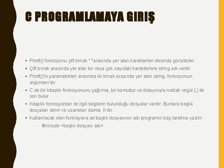 C PROGRAMLAMAYA GIRIŞ • Printf() fonksiyonu çift tırnak " "arasında yer alan karakterleri ekranda