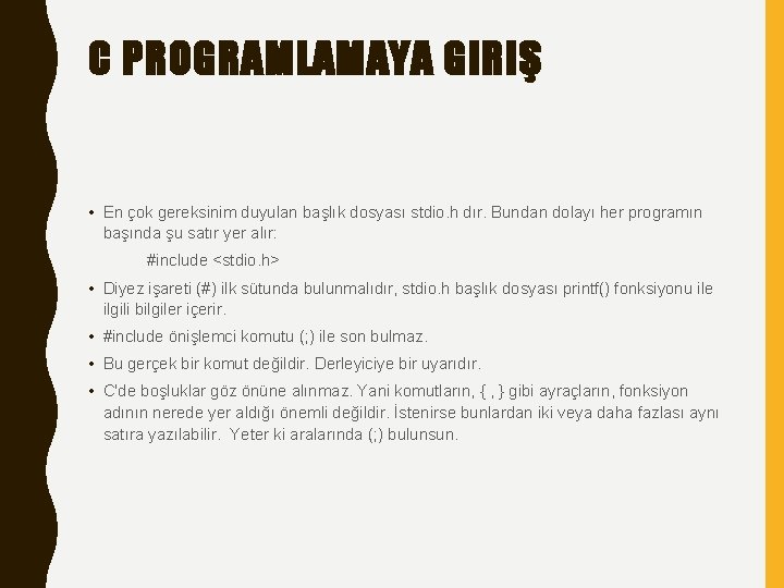 C PROGRAMLAMAYA GIRIŞ • En çok gereksinim duyulan başlık dosyası stdio. h dır. Bundan