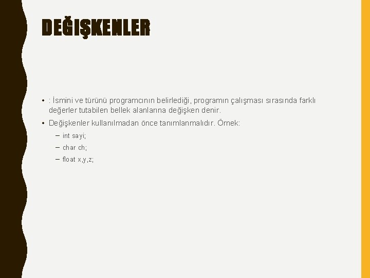 DEĞIŞKENLER • : İsmini ve türünü programcının belirlediği, programın çalışması sırasında farklı değerler tutabilen