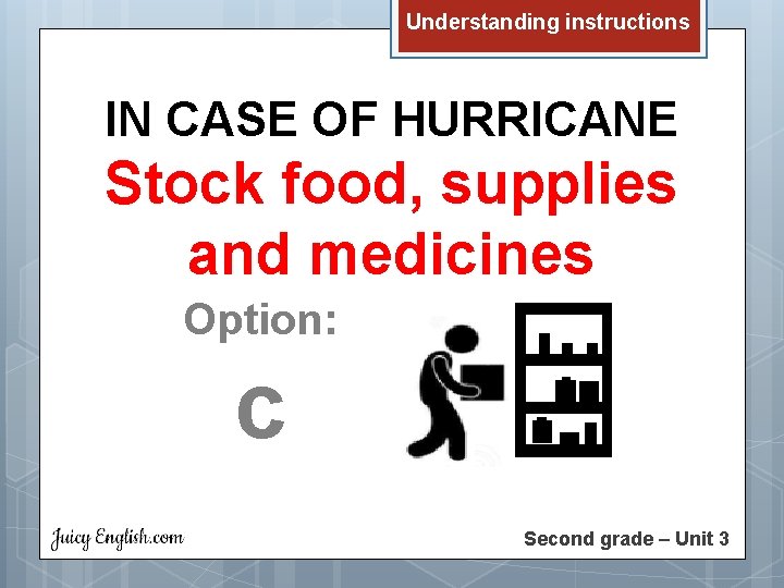 Understanding instructions IN CASE OF HURRICANE Stock food, supplies and medicines Option: c Second