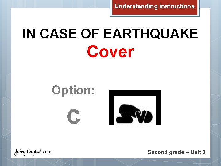 Understanding instructions IN CASE OF EARTHQUAKE Cover Option: c Second grade – Unit 3